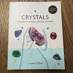 Crystals: The Guide to Principles, Practices and More Paperback